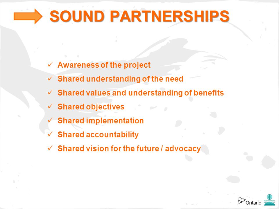 Awareness of the project Shared understanding of the need Shared values and understanding of benefits Shared objectives Shared implementation Shared accountability Shared vision for the future / advocacy SOUND PARTNERSHIPS