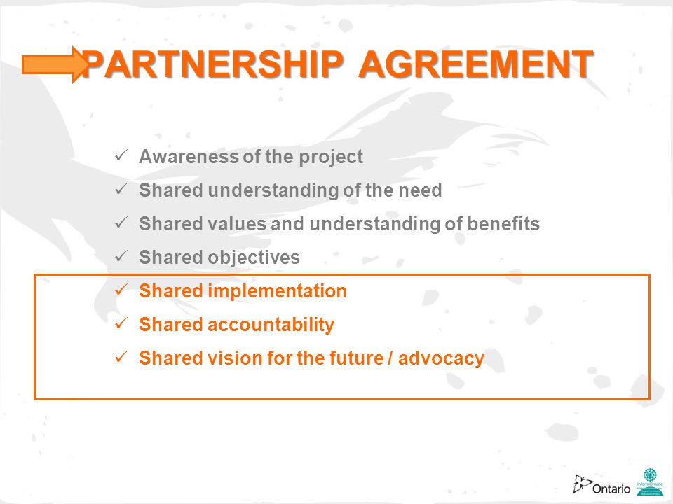 Awareness of the project Shared understanding of the need Shared values and understanding of benefits Shared objectives Shared implementation Shared accountability Shared vision for the future / advocacy PARTNERSHIP AGREEMENT