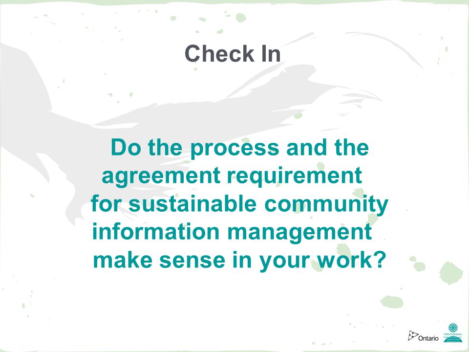 Check In Do the process and the agreement requirement for sustainable community information management make sense in your work