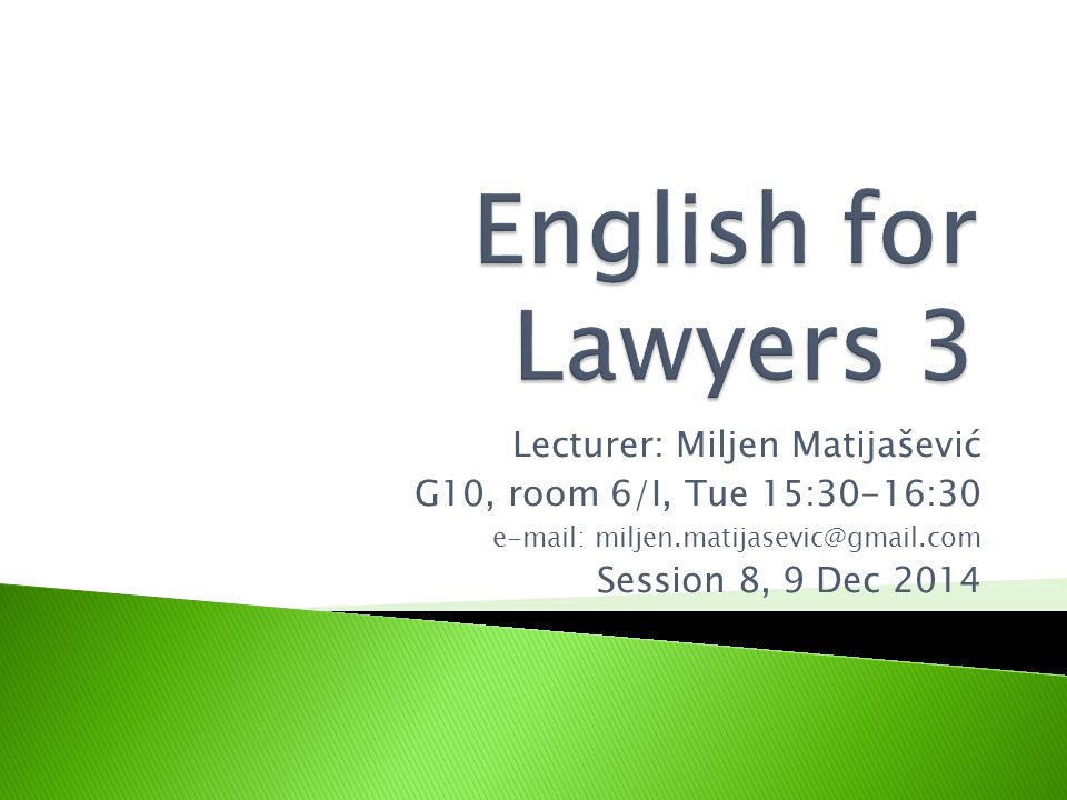 Lecturer: Miljen Matijašević G10, room 6/I, Tue 15:30-16:30   Session 8, 9 Dec 2014