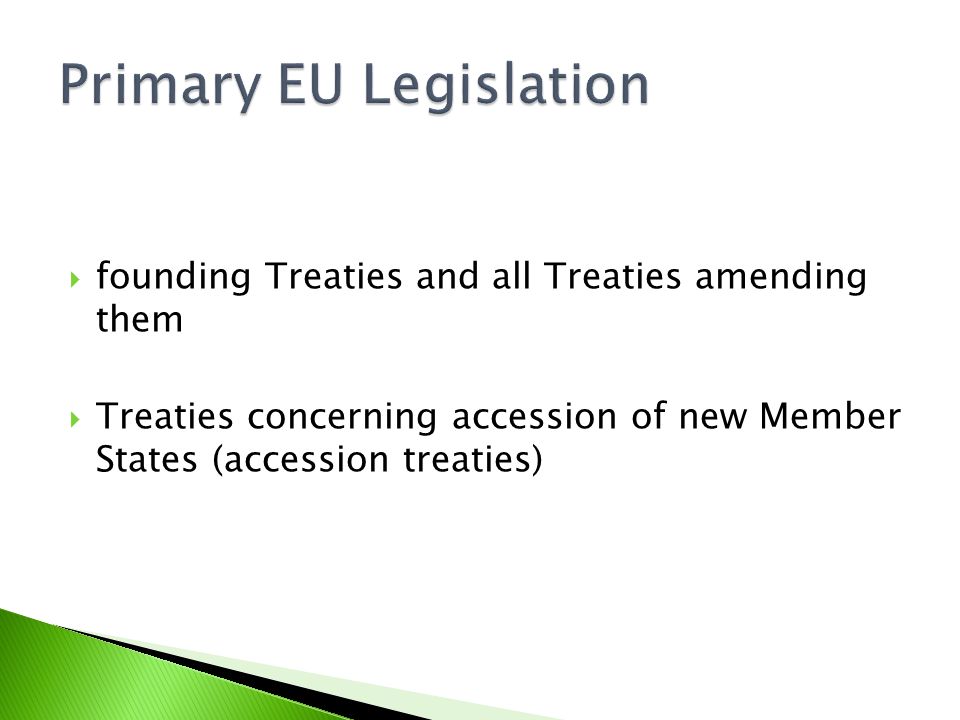  founding Treaties and all Treaties amending them  Treaties concerning accession of new Member States (accession treaties)