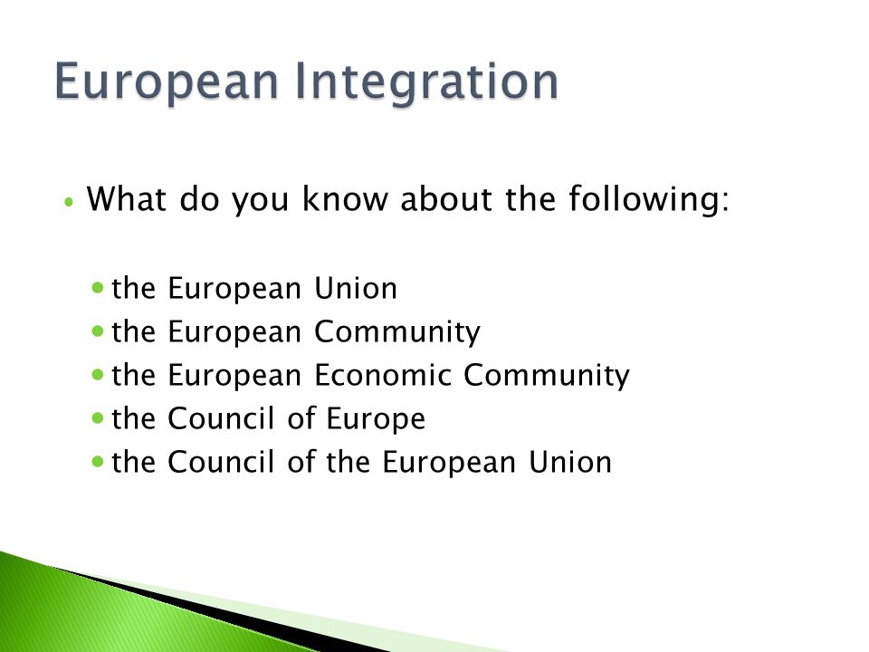 What do you know about the following: the European Union the European Community the European Economic Community the Council of Europe the Council of the European Union