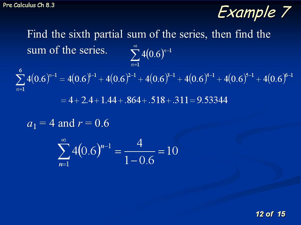 12 of 15 Pre Calculus Ch 8.3 Example 7 Find the sixth partial sum of the series, then find the sum of the series.