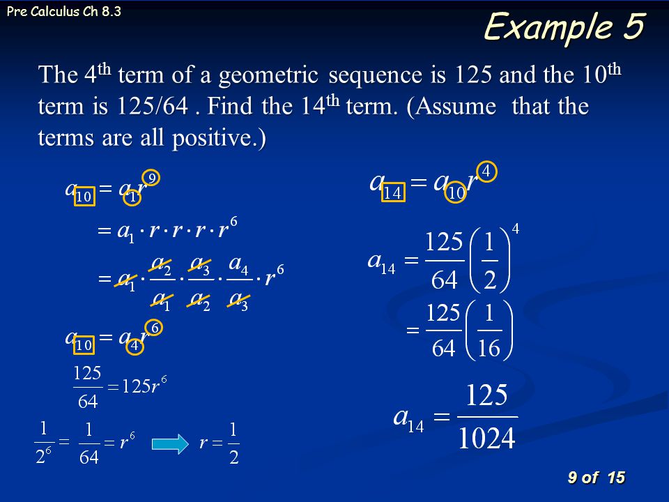 9 of 15 Pre Calculus Ch 8.3 Example 5 The 4 th term of a geometric sequence is 125 and the 10 th term is 125/64.