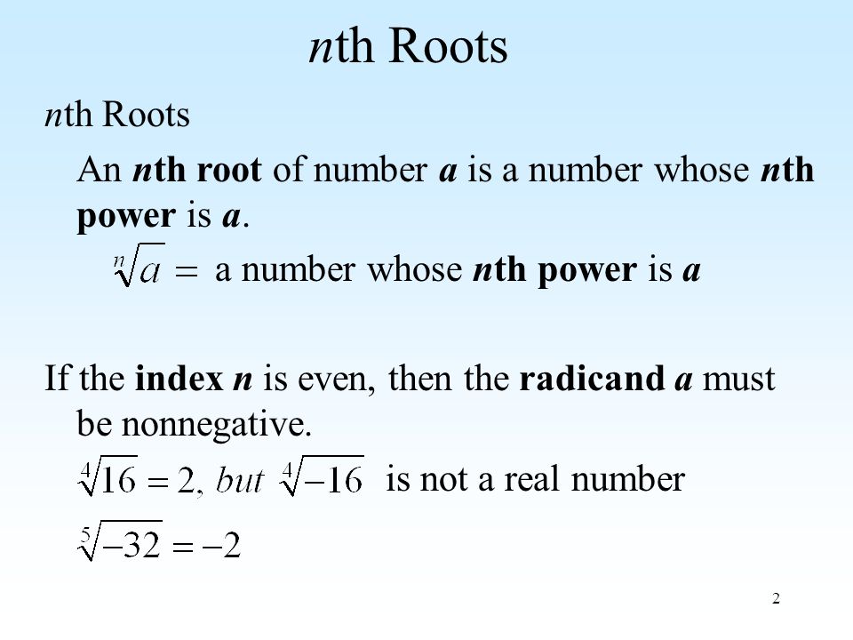 2 nth Roots An nth root of number a is a number whose nth power is a.