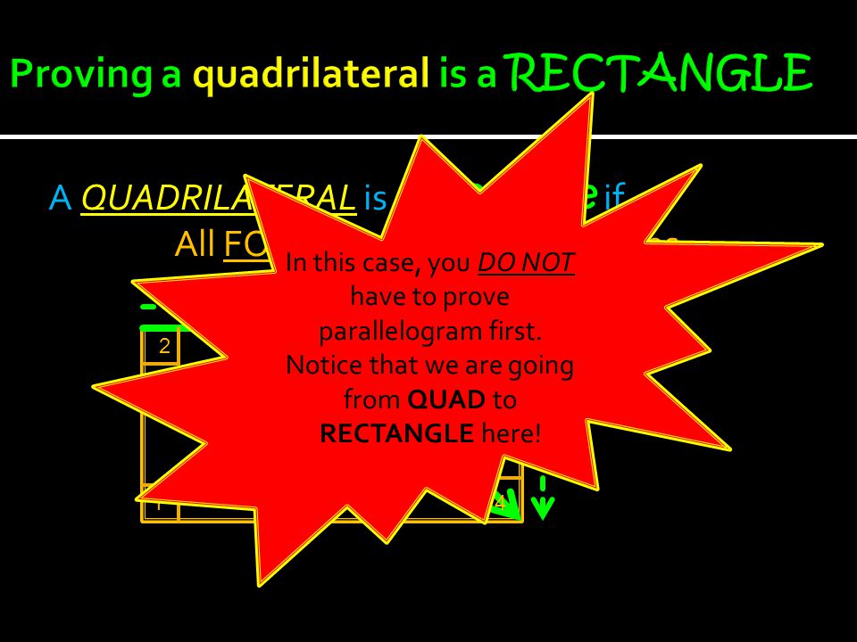 A QUADRILATERAL is a rectangle if… All FOUR angles are right angles Two isn’t enough.