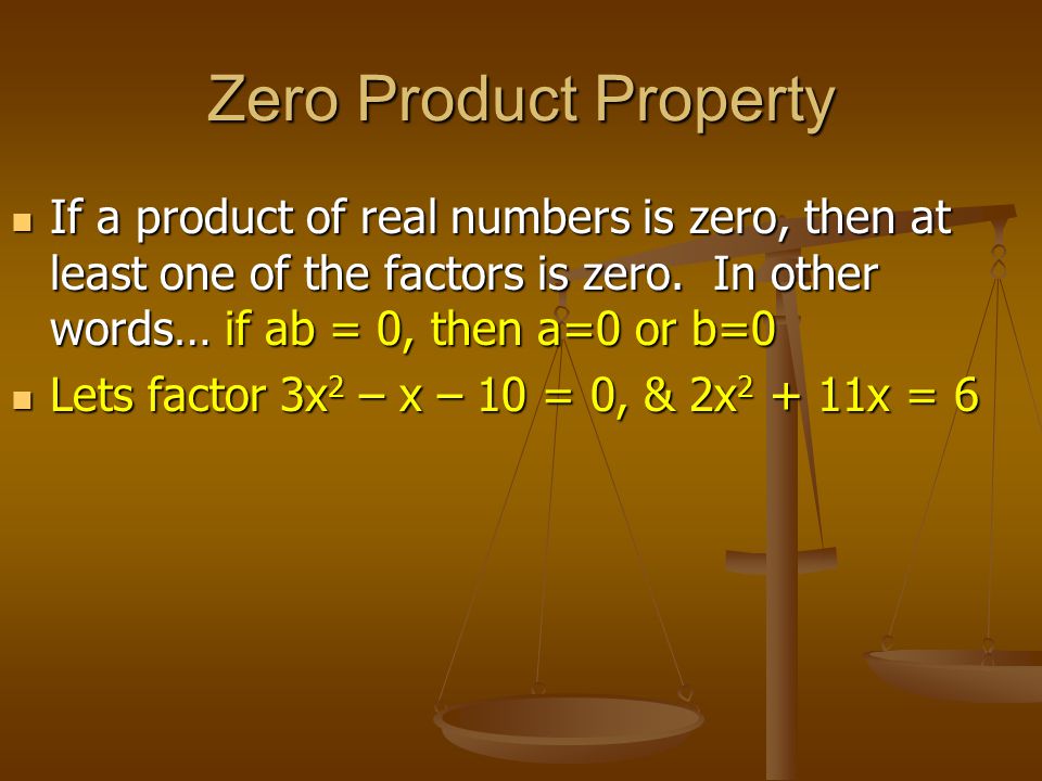 Zero Product Property If a product of real numbers is zero, then at least one of the factors is zero.