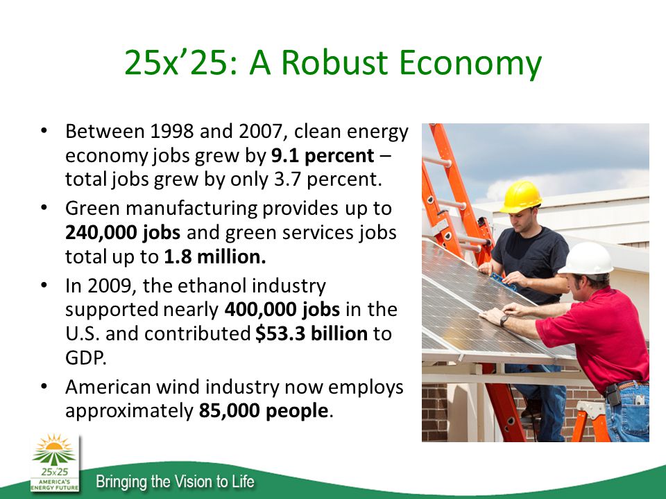 25x’25: A Robust Economy Between 1998 and 2007, clean energy economy jobs grew by 9.1 percent – total jobs grew by only 3.7 percent.