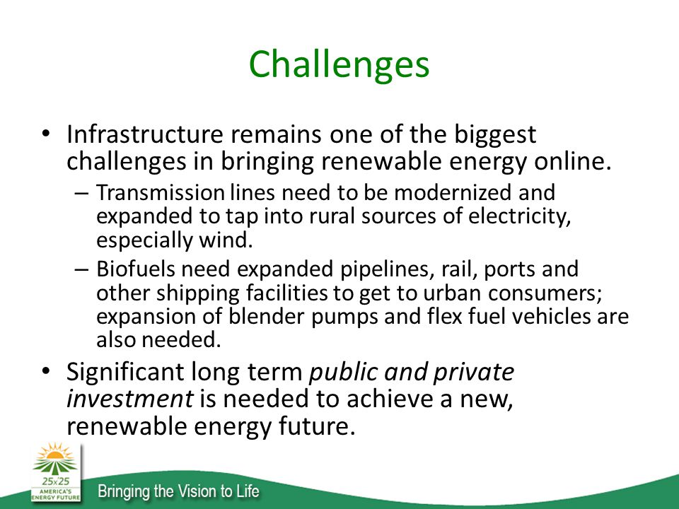 Challenges Infrastructure remains one of the biggest challenges in bringing renewable energy online.