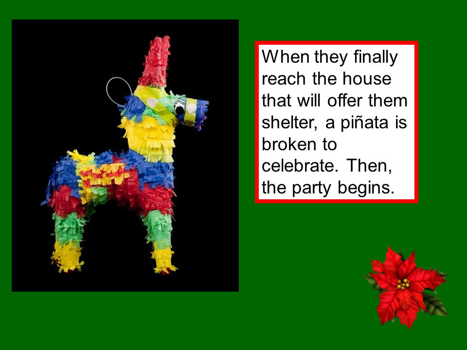 When they finally reach the house that will offer them shelter, a piñata is broken to celebrate.