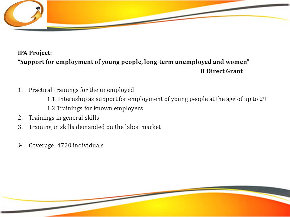 IPA Project: Support for employment of young people, long-term unemployed and women II Direct Grant 1.Practical trainings for the unemployed 1.1.