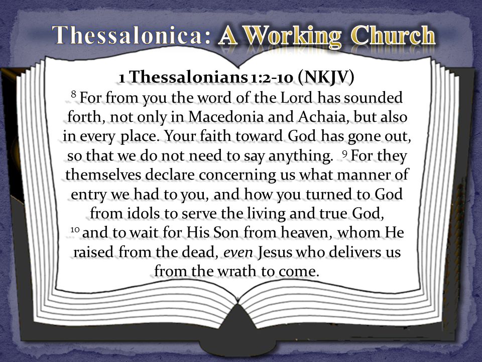 1 Thessalonians 1:2-10 (NKJV) 8 For from you the word of the Lord has sounded forth, not only in Macedonia and Achaia, but also in every place.