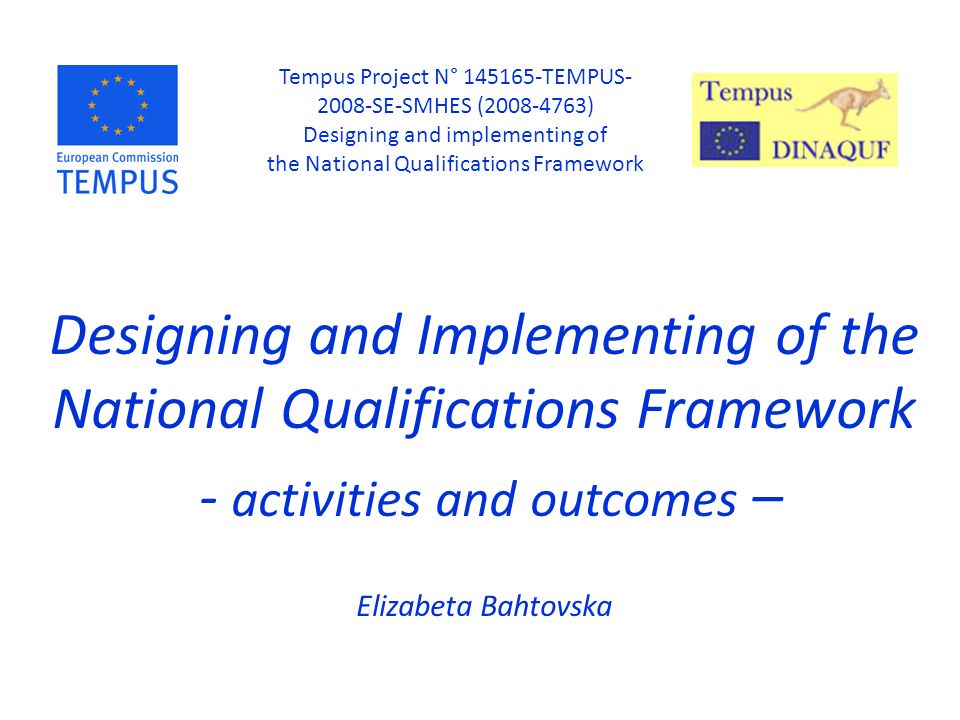 Designing and Implementing of the National Qualifications Framework - activities and outcomes – Elizabeta Bahtovska Tempus Project N° TEMPUS SE-SMHES ( ) Designing and implementing of the National Qualifications Framework