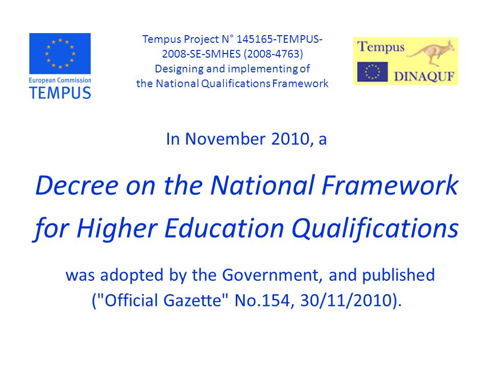In November 2010, a Decree on the National Framework for Higher Education Qualifications was adopted by the Government, and published ( Official Gazette No.154, 30/11/2010).
