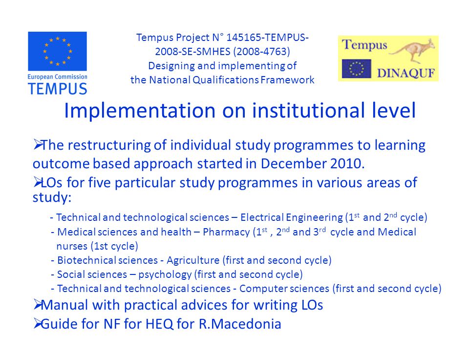 Implementation on institutional level  The restructuring of individual study programmes to learning outcome based approach started in December 2010.