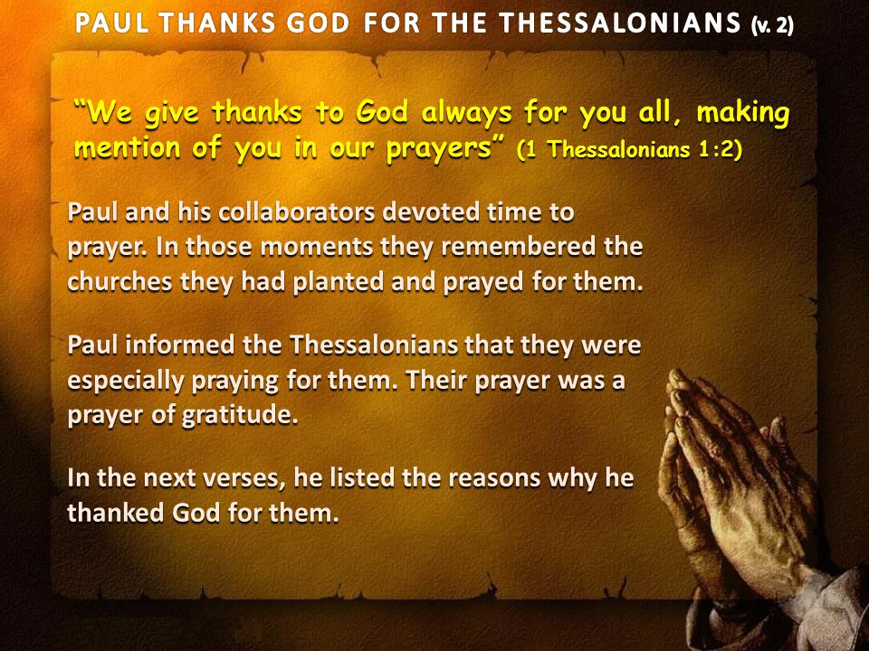 We give thanks to God always for you all, making mention of you in our prayers (1 Thessalonians 1:2) Paul and his collaborators devoted time to prayer.
