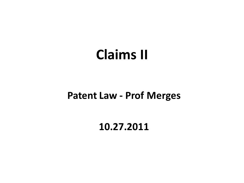 Claims II Patent Law - Prof Merges