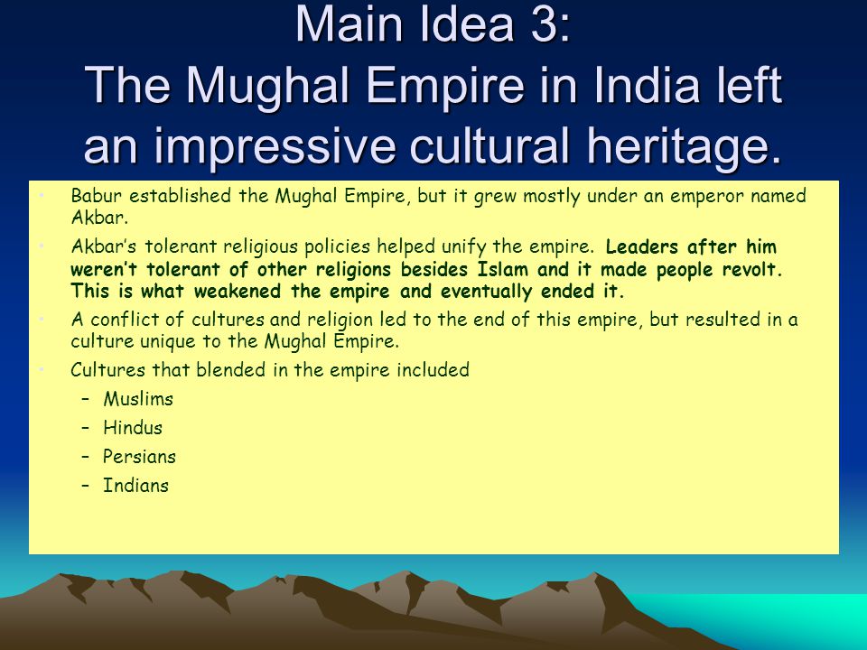 Main Idea 3: The Mughal Empire in India left an impressive cultural heritage.