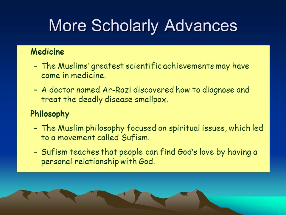 More Scholarly Advances Medicine –The Muslims’ greatest scientific achievements may have come in medicine.