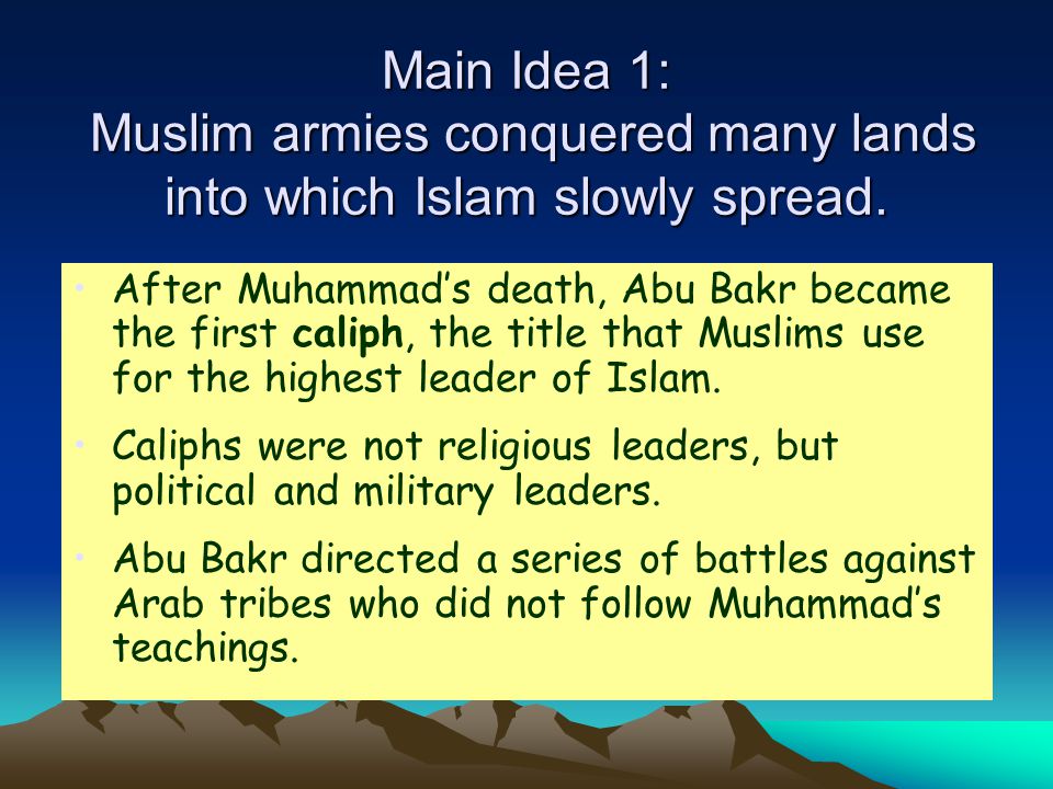 Main Idea 1: Muslim armies conquered many lands into which Islam slowly spread.