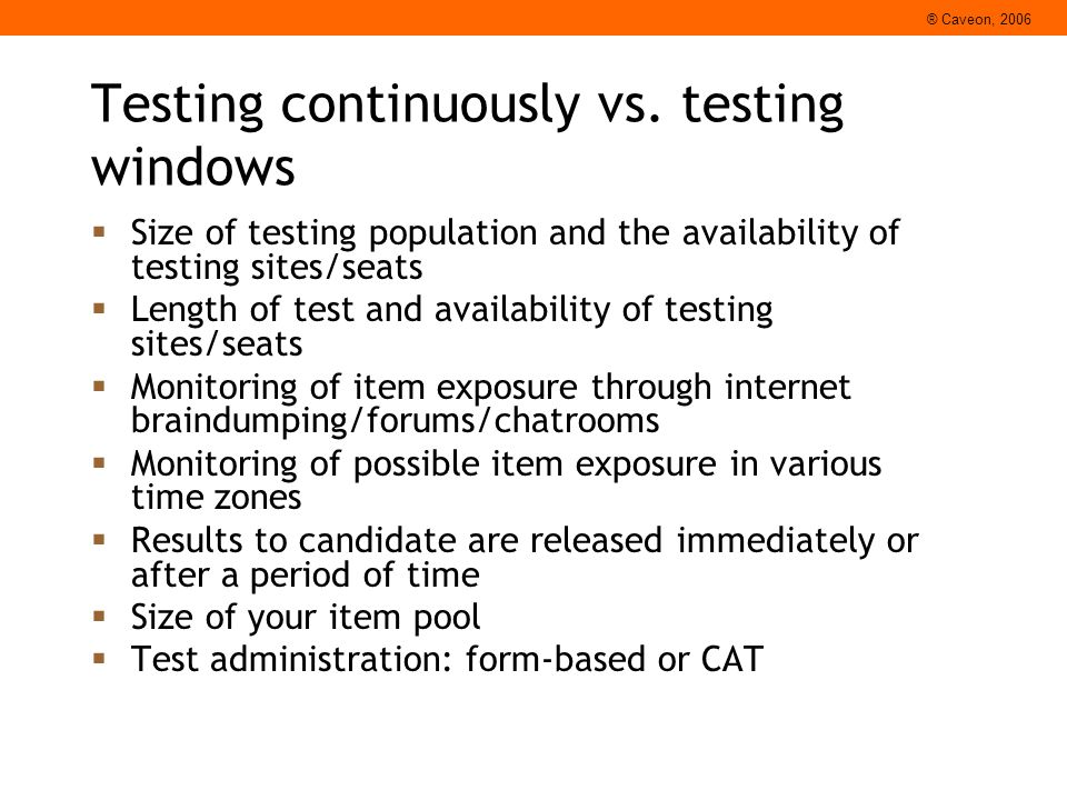 ® Caveon, 2006 Testing continuously vs.