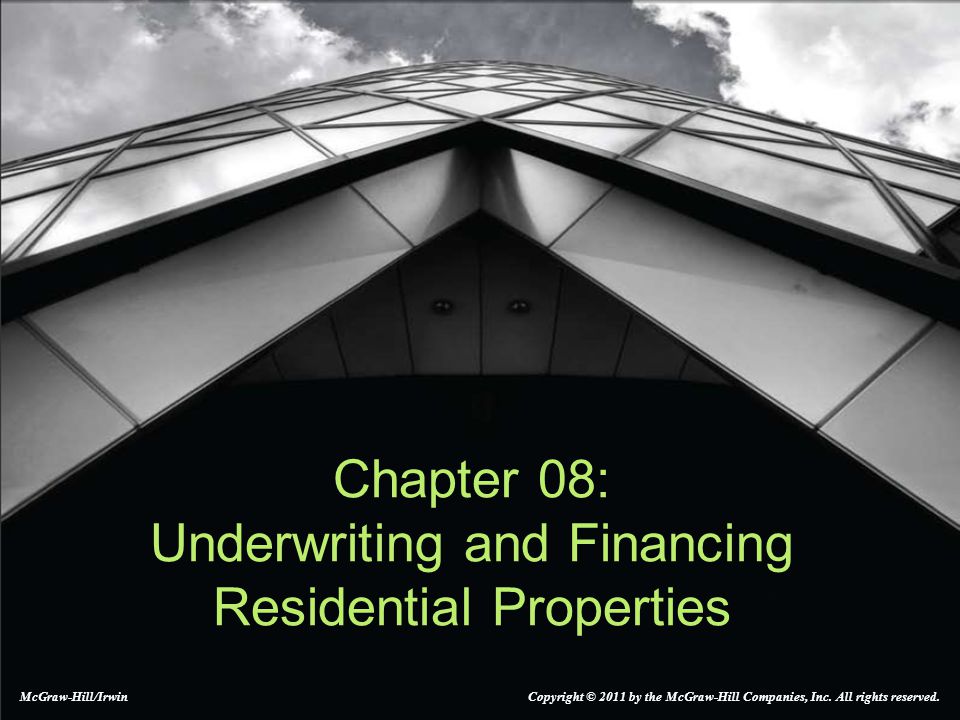 Chapter 08: Underwriting and Financing Residential Properties McGraw-Hill/Irwin Copyright © 2011 by the McGraw-Hill Companies, Inc.