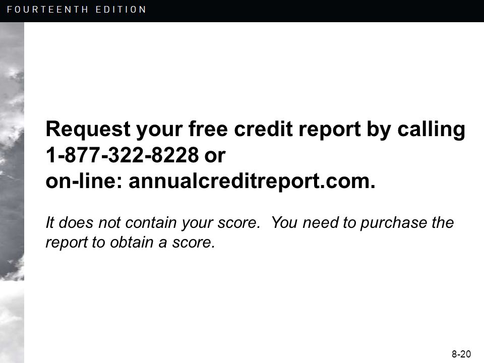 8-20 Request your free credit report by calling or on-line: annualcreditreport.com.