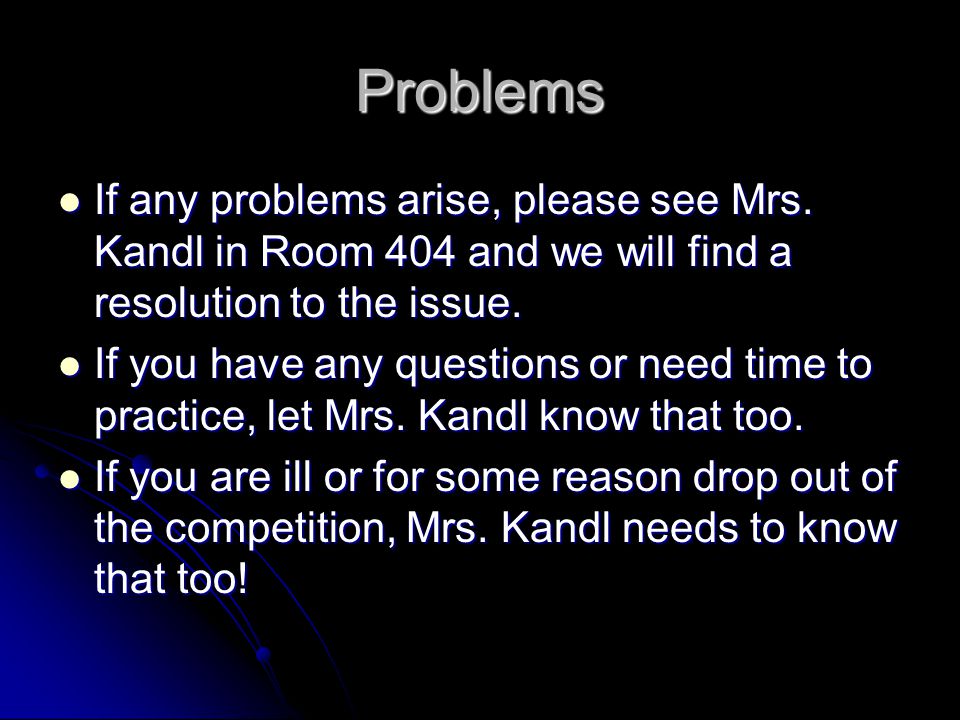 Problems If any problems arise, please see Mrs.