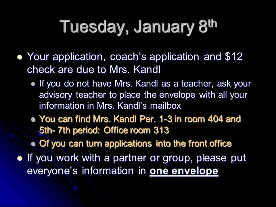 Tuesday, January 8 th Your application, coach’s application and $12 check are due to Mrs.