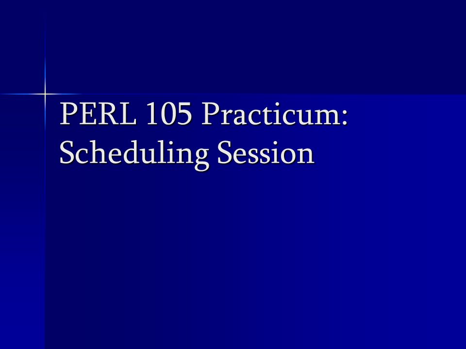 PERL 105 Practicum: Scheduling Session