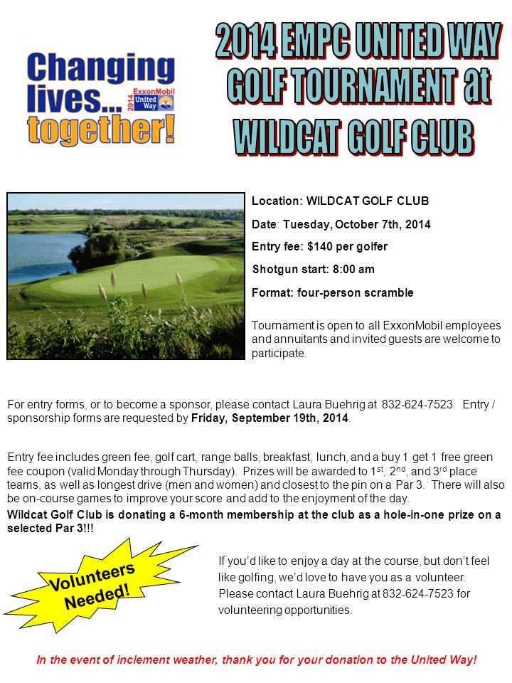 Location: WILDCAT GOLF CLUB Date: Tuesday, October 7th, 2014 Entry fee: $140 per golfer Shotgun start: 8:00 am Format: four-person scramble Tournament is open to all ExxonMobil employees and annuitants and invited guests are welcome to participate.