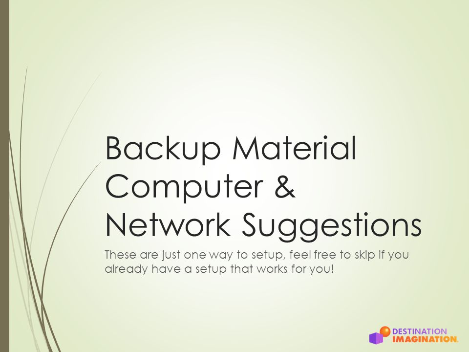 Backup Material Computer & Network Suggestions These are just one way to setup, feel free to skip if you already have a setup that works for you!