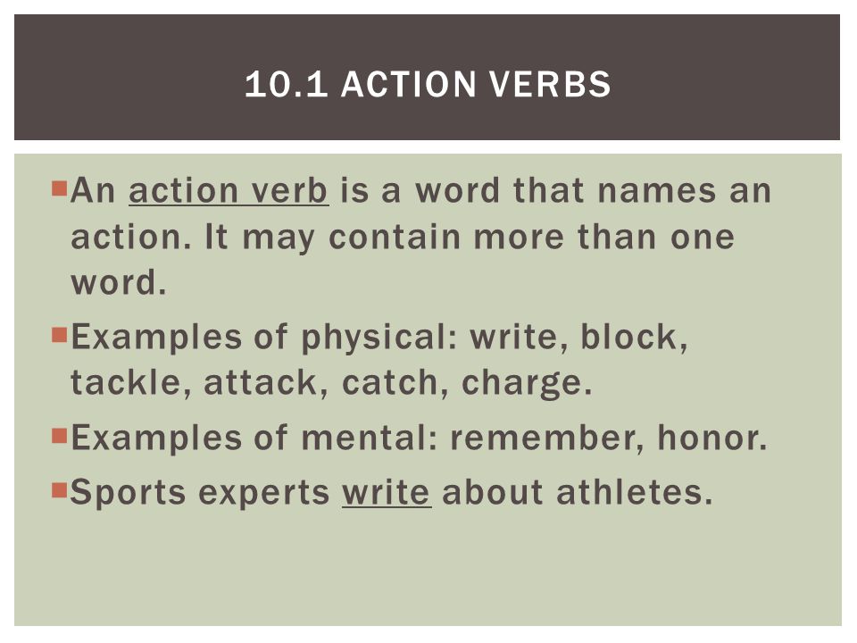  An action verb is a word that names an action. It may contain more than one word.