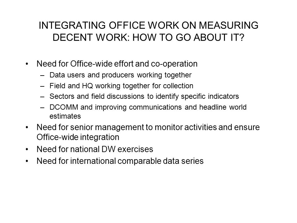 INTEGRATING OFFICE WORK ON MEASURING DECENT WORK: HOW TO GO ABOUT IT.