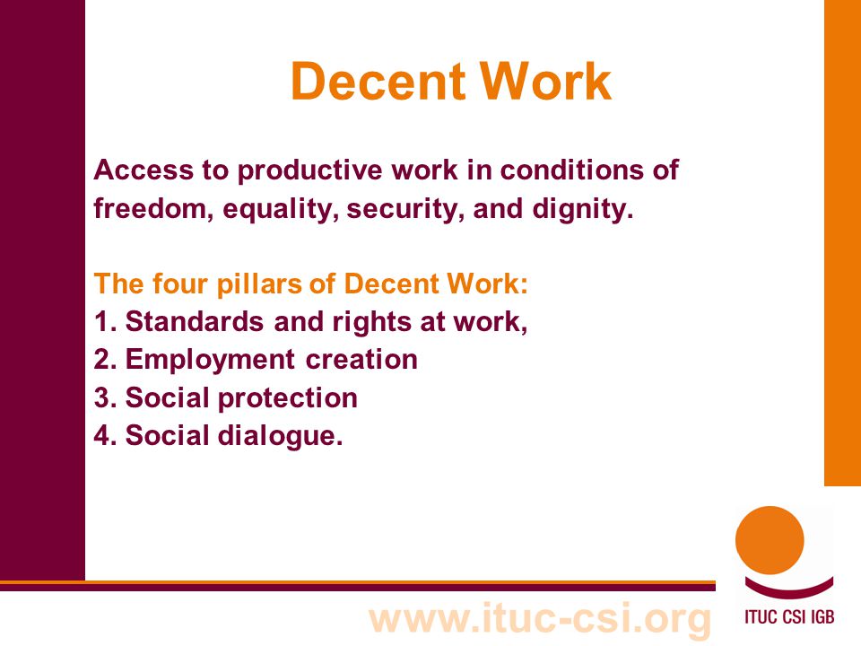 Decent Work Access to productive work in conditions of freedom, equality, security, and dignity.