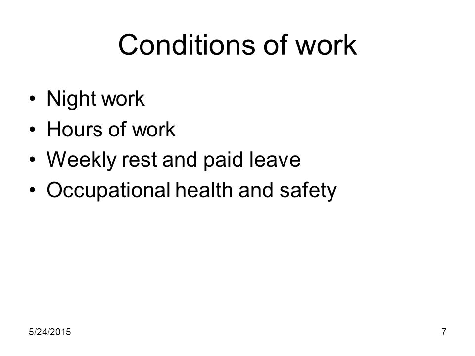 5/24/20157 Conditions of work Night work Hours of work Weekly rest and paid leave Occupational health and safety