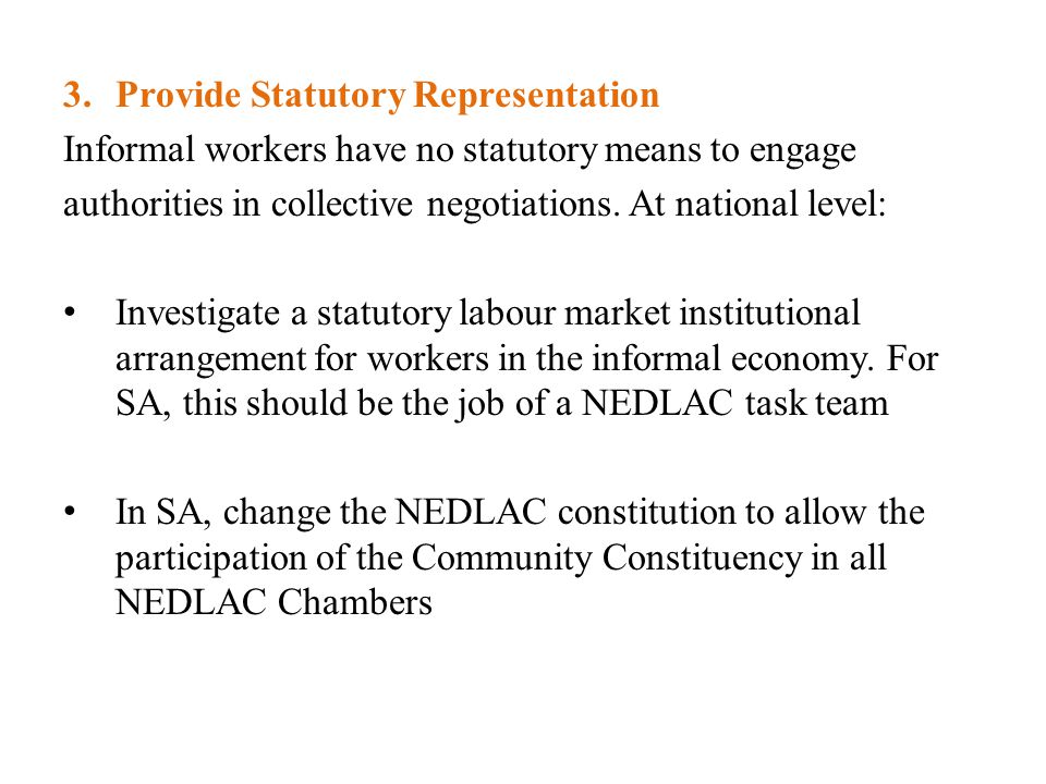3.Provide Statutory Representation Informal workers have no statutory means to engage authorities in collective negotiations.