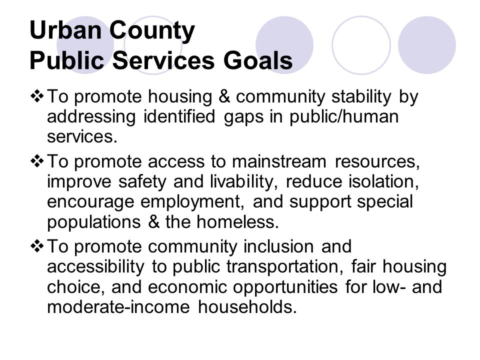 Urban County Public Services Goals  To promote housing & community stability by addressing identified gaps in public/human services.