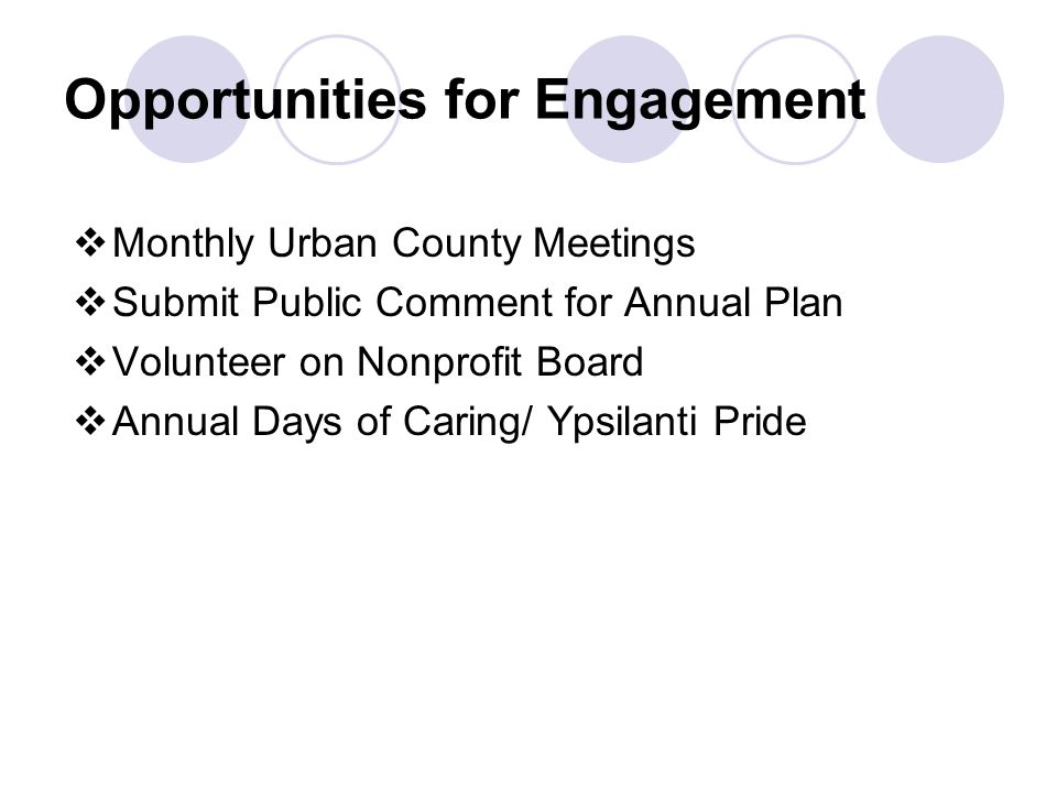 Opportunities for Engagement  Monthly Urban County Meetings  Submit Public Comment for Annual Plan  Volunteer on Nonprofit Board  Annual Days of Caring/ Ypsilanti Pride