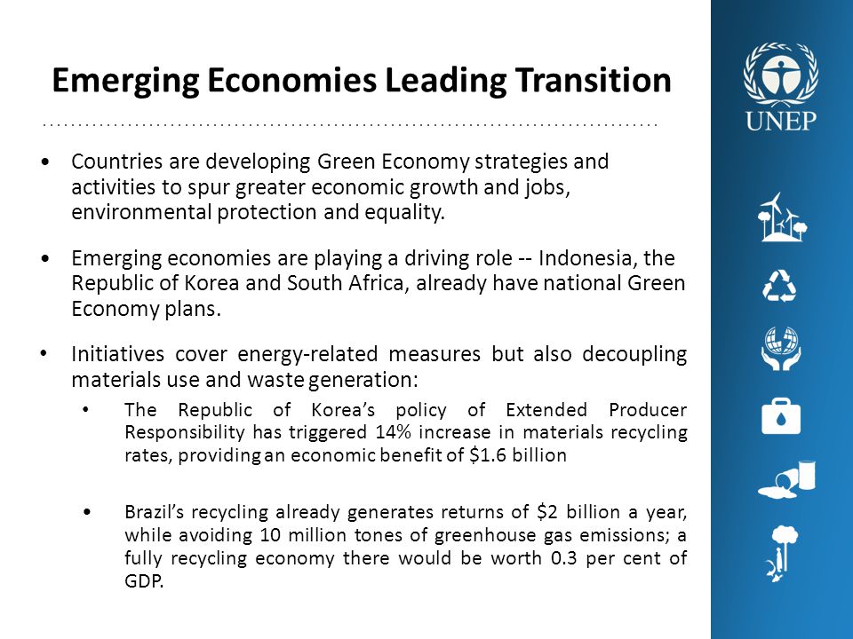 Emerging Economies Leading Transition Countries are developing Green Economy strategies and activities to spur greater economic growth and jobs, environmental protection and equality.
