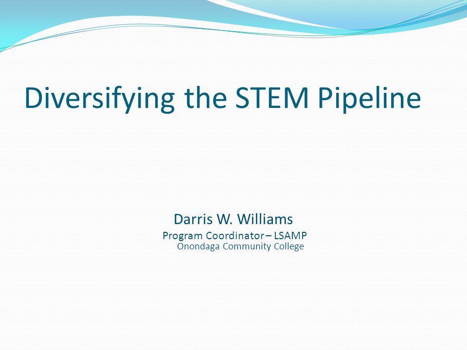 Diversifying the STEM Pipeline Darris W.