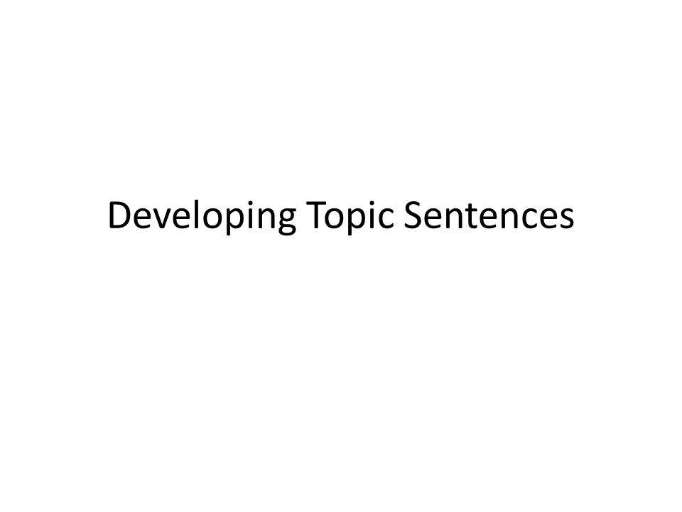 Developing Topic Sentences