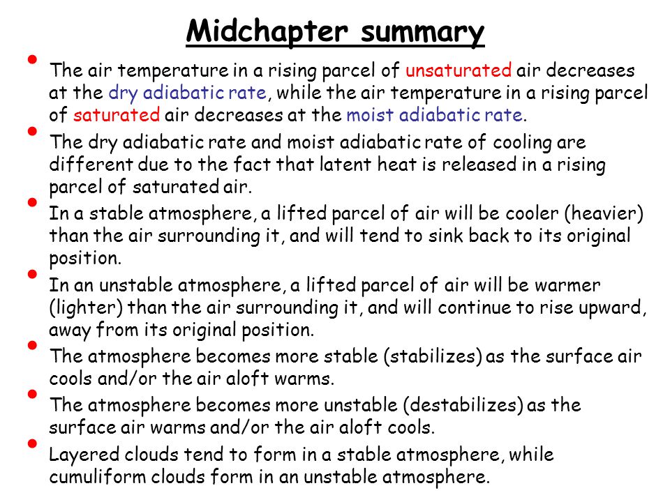 Midchapter summary The air temperature in a rising parcel of unsaturated air decreases at the dry adiabatic rate, while the air temperature in a rising parcel of saturated air decreases at the moist adiabatic rate.