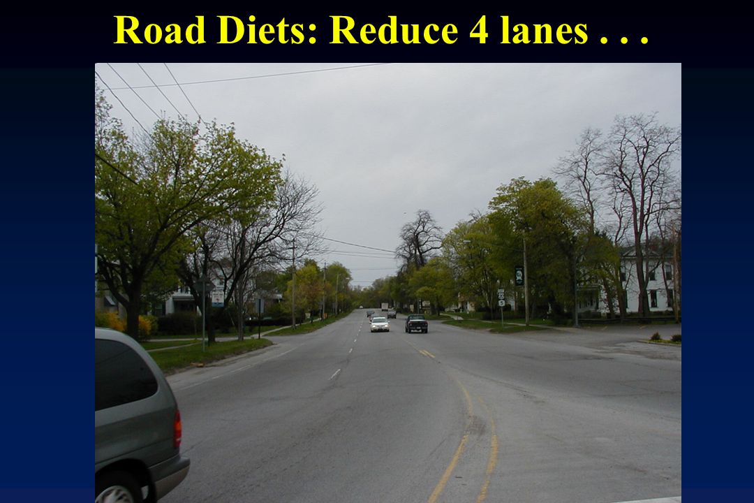 Road Diets: Reduce 4 lanes...