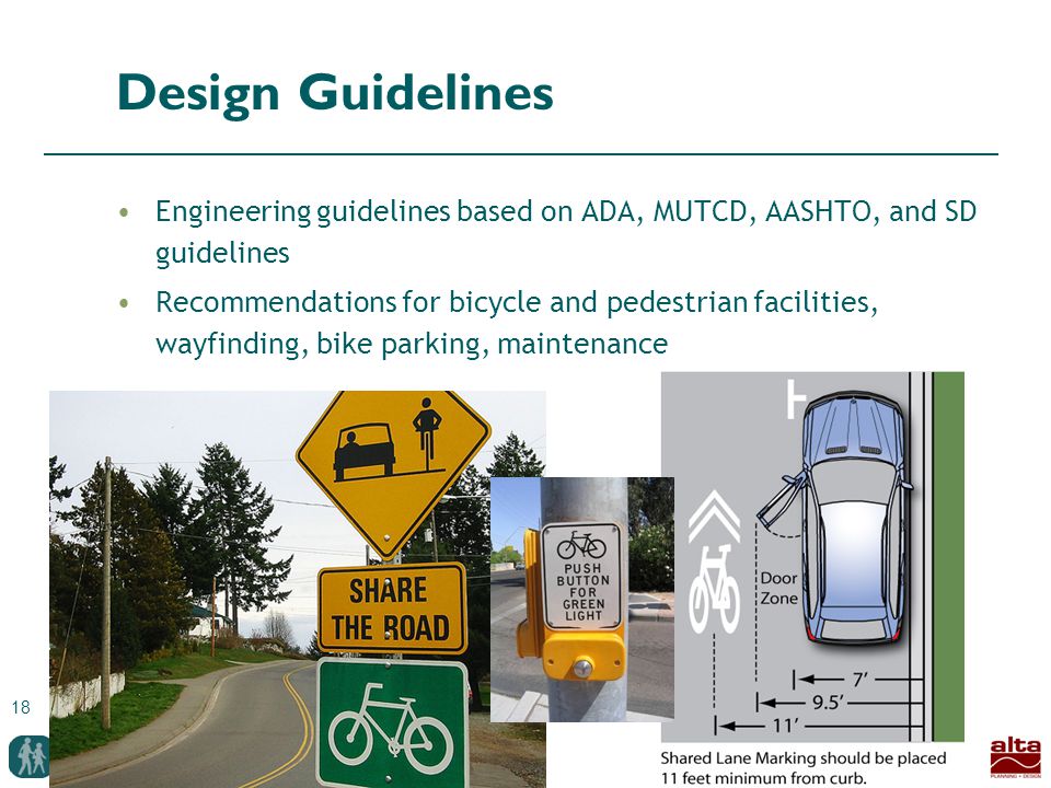 18 Design Guidelines Engineering guidelines based on ADA, MUTCD, AASHTO, and SD guidelines Recommendations for bicycle and pedestrian facilities, wayfinding, bike parking, maintenance