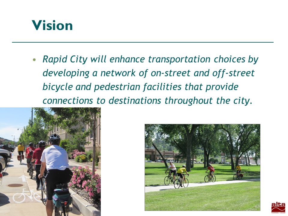 4 Vision Rapid City will enhance transportation choices by developing a network of on-street and off-street bicycle and pedestrian facilities that provide connections to destinations throughout the city.