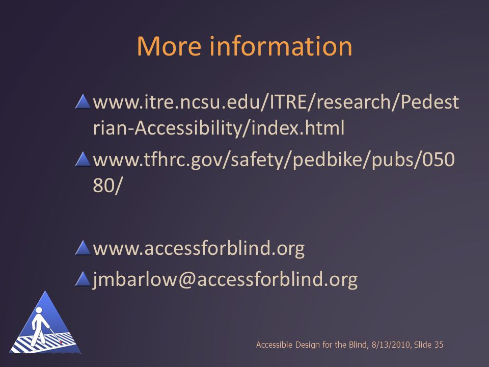 More information   rian-Accessibility/index.html   80/   Accessible Design for the Blind, 8/13/2010, Slide35