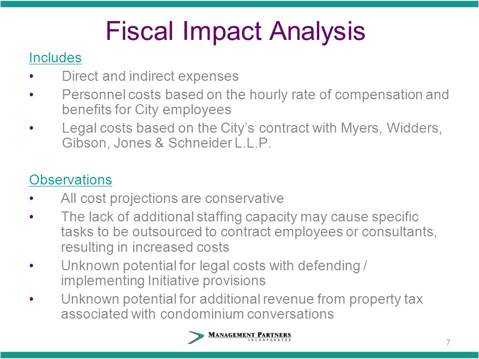 Fiscal Impact Analysis Includes Direct and indirect expenses Personnel costs based on the hourly rate of compensation and benefits for City employees Legal costs based on the City’s contract with Myers, Widders, Gibson, Jones & Schneider L.L.P.