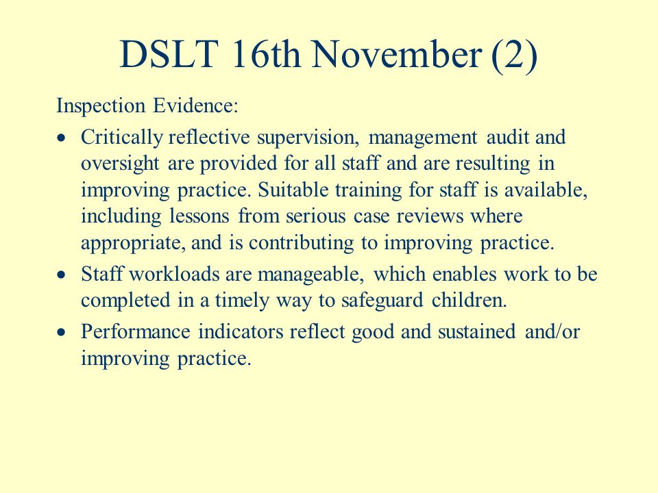 DSLT 16th November (2) Inspection Evidence:  Critically reflective supervision, management audit and oversight are provided for all staff and are resulting in improving practice.