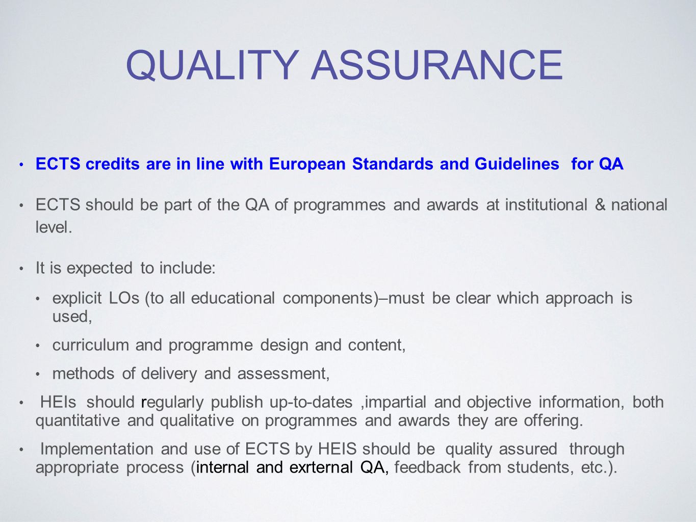 QUALITY ASSURANCE ECTS credits are in line with European Standards and Guidelines for QA ECTS should be part of the QA of programmes and awards at institutional & national level.